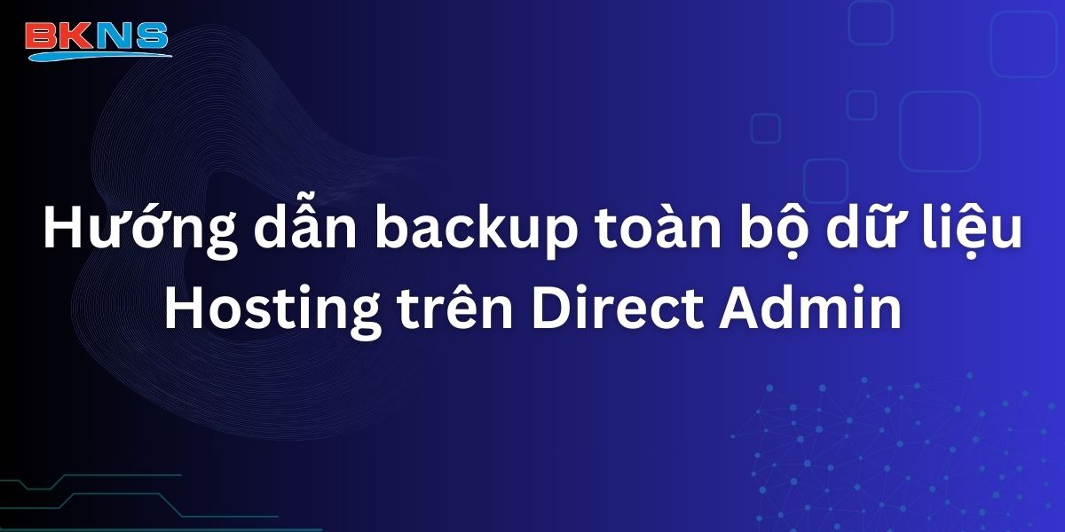 Hướng dẫn backup toàn bộ dữ liệu Hosting trên Direct Admin